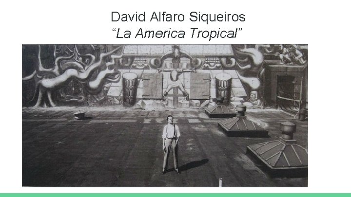 David Alfaro Siqueiros “La America Tropical” 