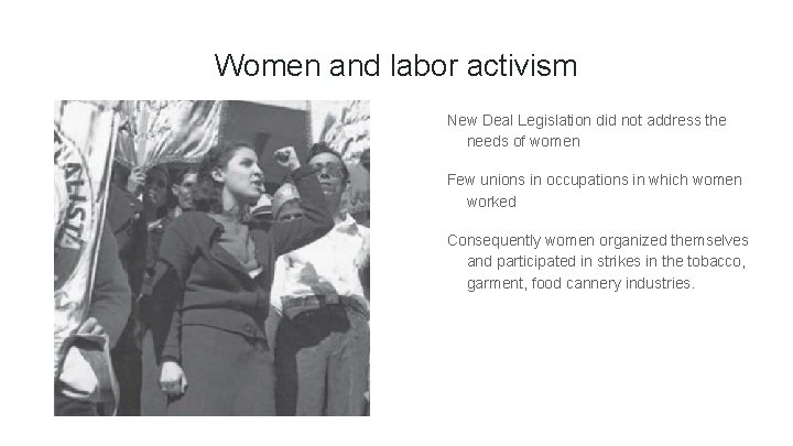 Women and labor activism New Deal Legislation did not address the needs of women