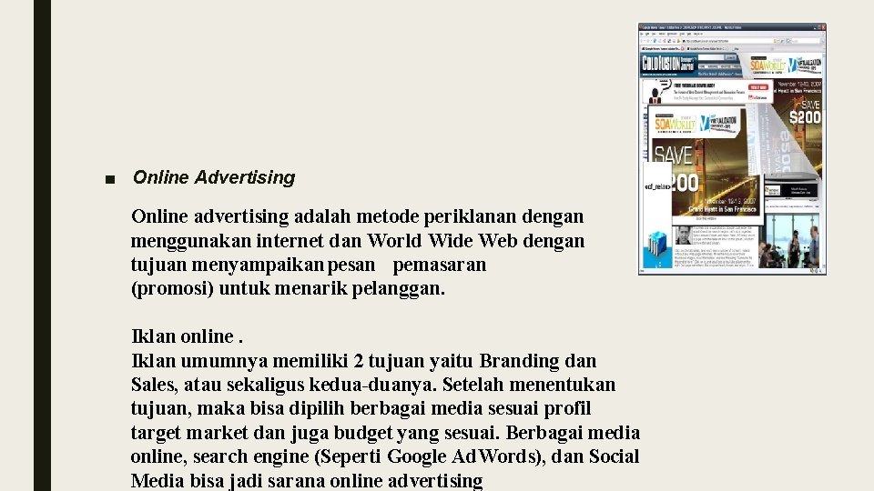■ Online Advertising Online advertising adalah metode periklanan dengan menggunakan internet dan World Wide
