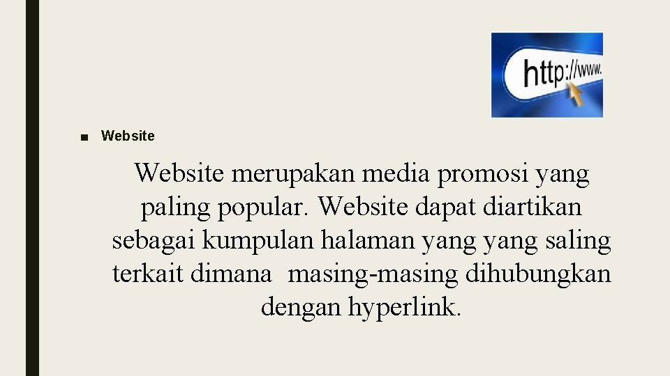 ■ Website merupakan media promosi yang paling popular. Website dapat diartikan sebagai kumpulan halaman