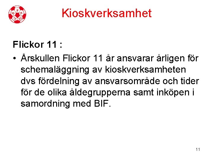 Kioskverksamhet Flickor 11 : • Årskullen Flickor 11 år ansvarar årligen för schemaläggning av