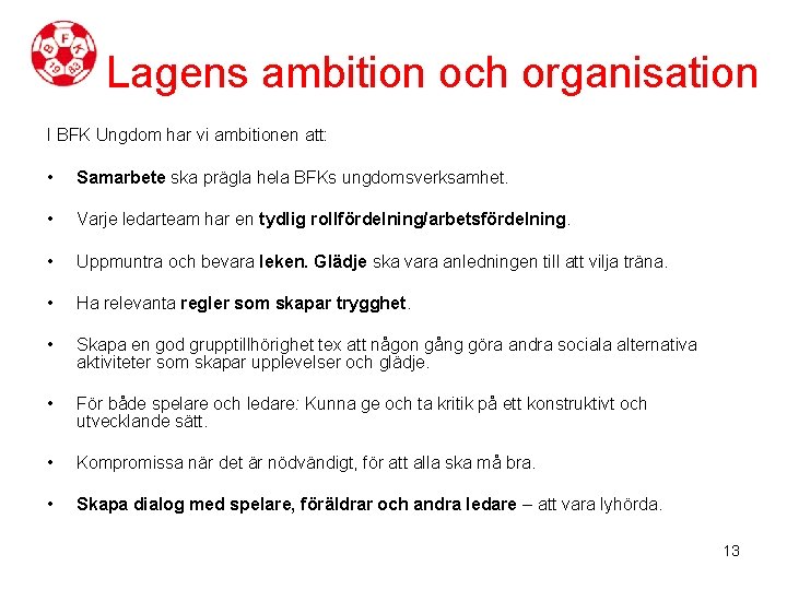 Lagens ambition och organisation I BFK Ungdom har vi ambitionen att: • Samarbete ska