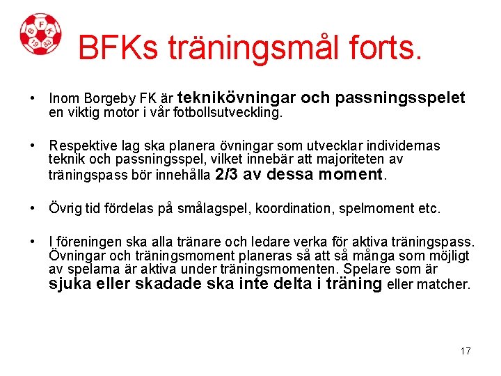 BFKs träningsmål forts. • Inom Borgeby FK är teknikövningar och passningsspelet en viktig motor