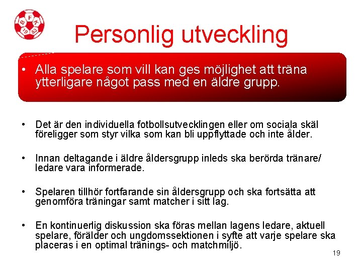 Personlig utveckling • Alla spelare som vill kan ges möjlighet att träna ytterligare något