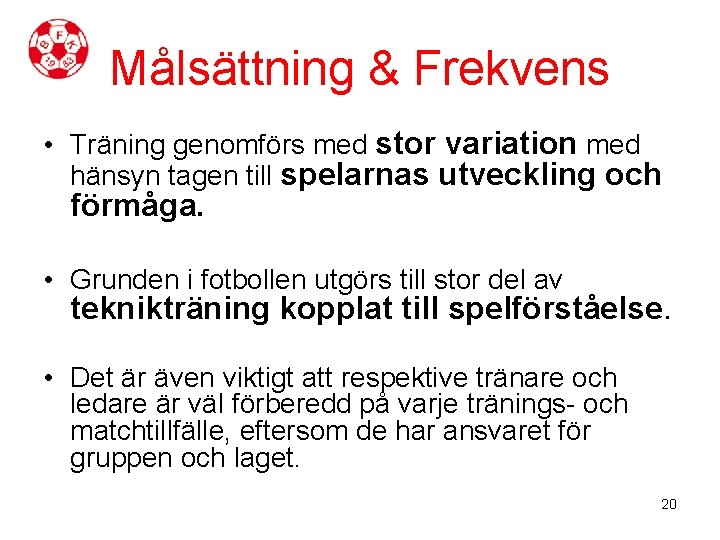 Målsättning & Frekvens • Träning genomförs med stor variation med hänsyn tagen till spelarnas