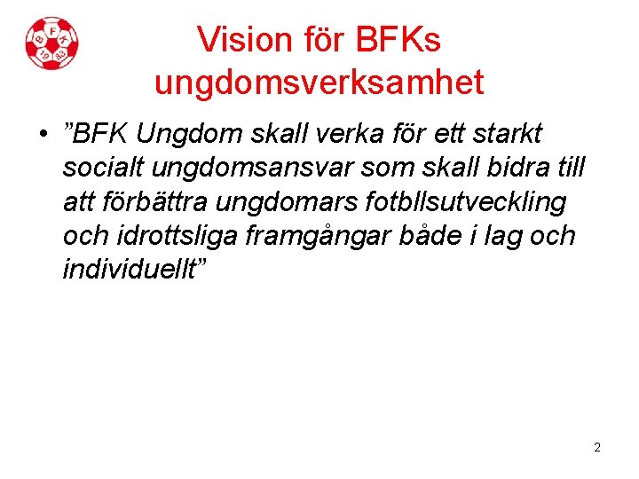 Vision för BFKs ungdomsverksamhet • ”BFK Ungdom skall verka för ett starkt socialt ungdomsansvar