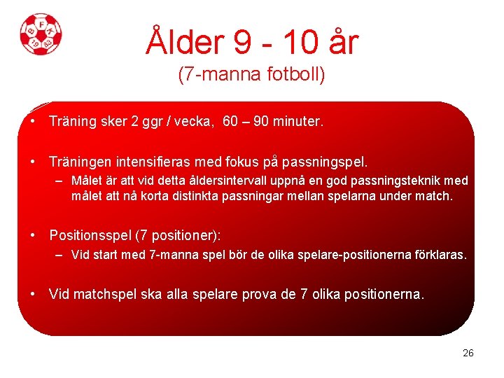 Ålder 9 - 10 år (7 -manna fotboll) • Träning sker 2 ggr /