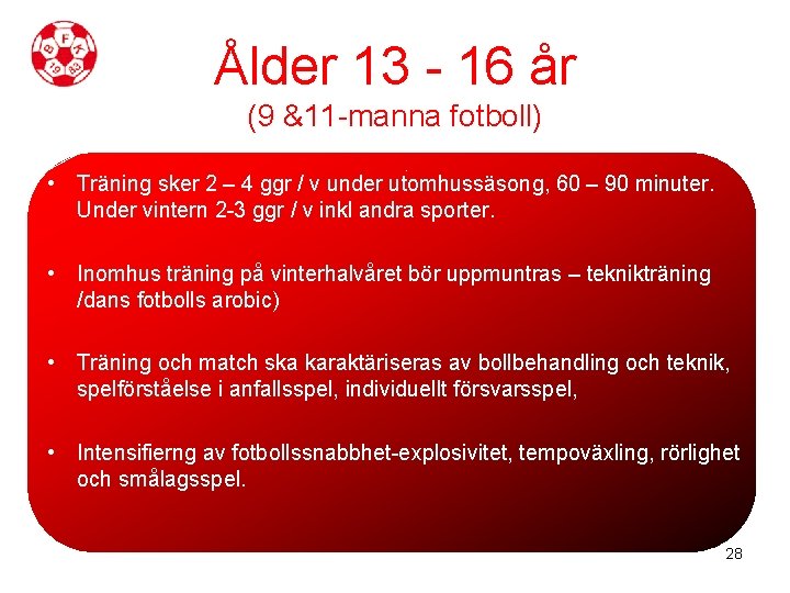 Ålder 13 - 16 år (9 &11 -manna fotboll) • Träning sker 2 –