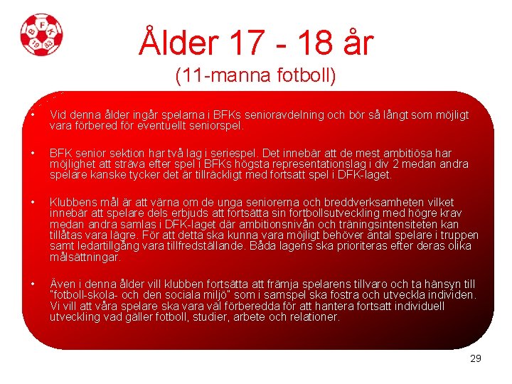 Ålder 17 - 18 år (11 -manna fotboll) • Vid denna ålder ingår spelarna