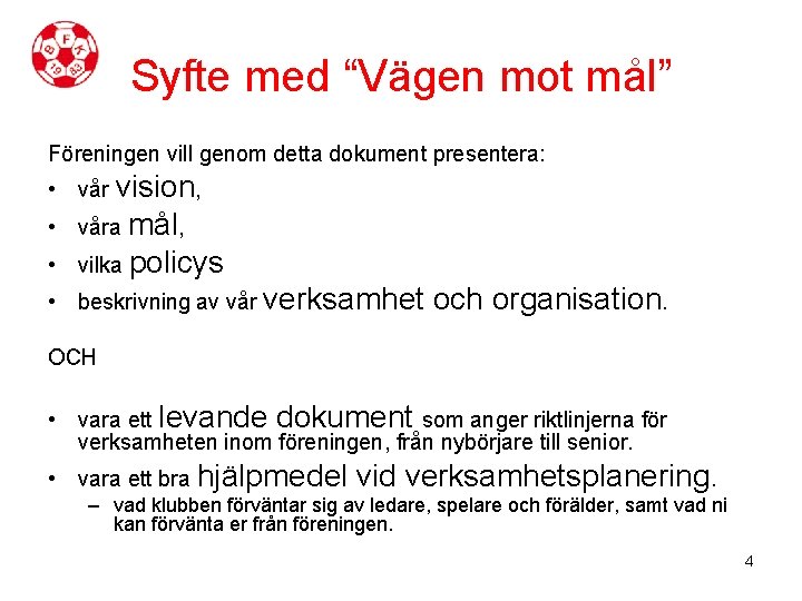 Syfte med “Vägen mot mål” Föreningen vill genom detta dokument presentera: • vår vision,