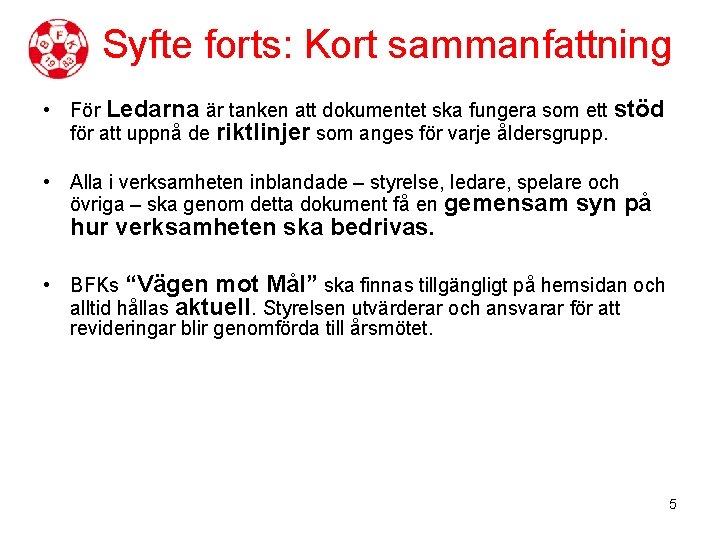 Syfte forts: Kort sammanfattning • För Ledarna är tanken att dokumentet ska fungera som