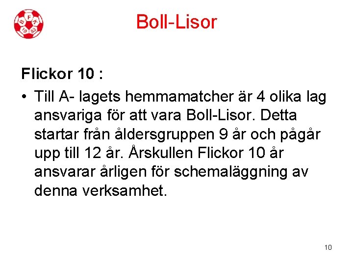 Boll-Lisor Flickor 10 : • Till A- lagets hemmamatcher är 4 olika lag ansvariga