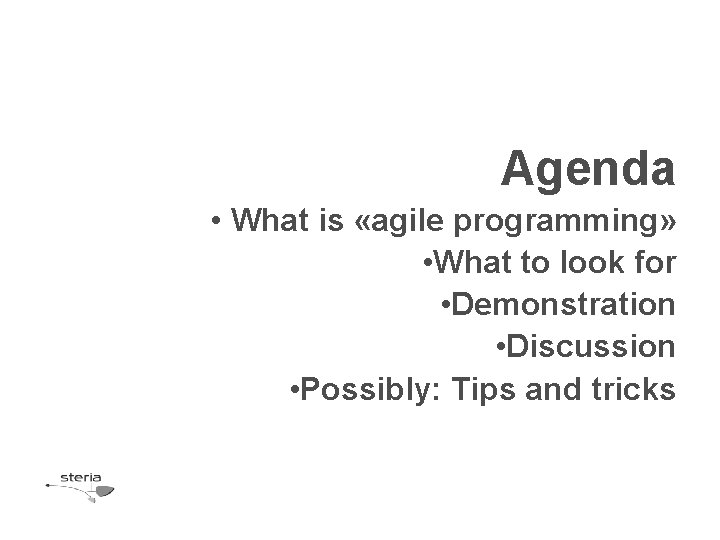 Agenda • What is «agile programming» • What to look for • Demonstration •