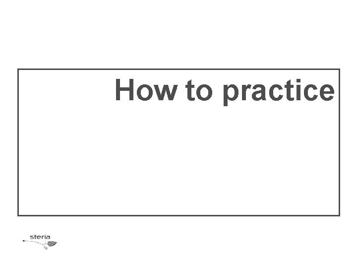 How to practice 