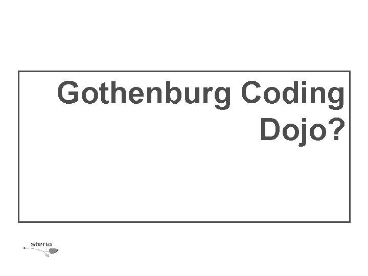 Gothenburg Coding Dojo? 