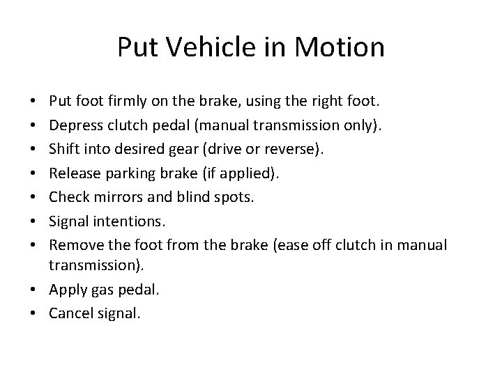 Put Vehicle in Motion Put foot firmly on the brake, using the right foot.