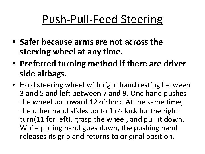 Push-Pull-Feed Steering • Safer because arms are not across the steering wheel at any
