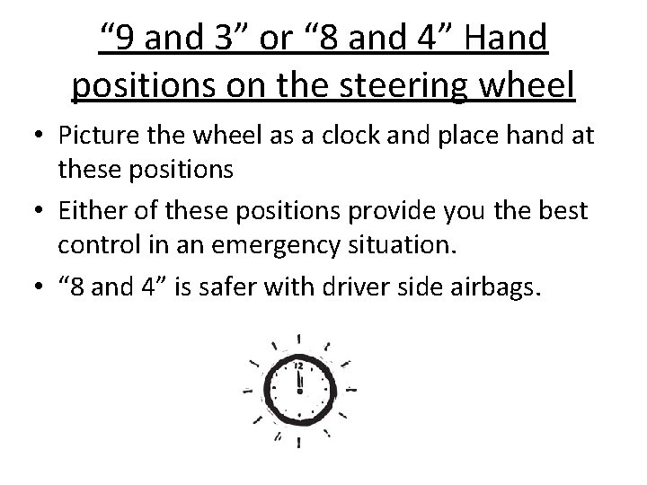 “ 9 and 3” or “ 8 and 4” Hand positions on the steering
