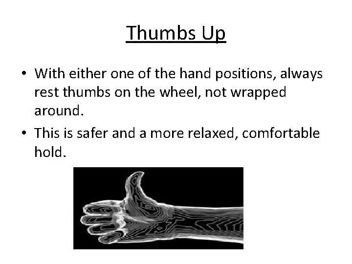 Thumbs Up • With either one of the hand positions, always rest thumbs on