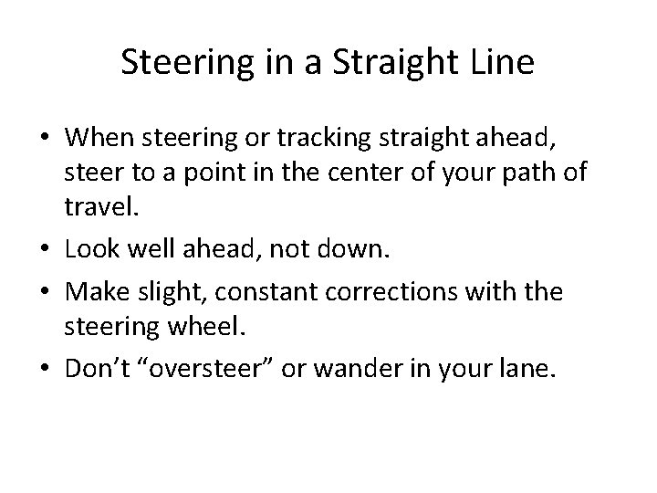 Steering in a Straight Line • When steering or tracking straight ahead, steer to