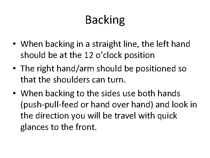 Backing • When backing in a straight line, the left hand should be at