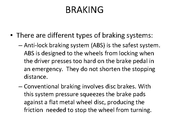 BRAKING • There are different types of braking systems: – Anti-lock braking system (ABS)