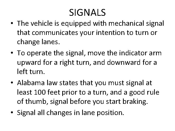 SIGNALS • The vehicle is equipped with mechanical signal that communicates your intention to