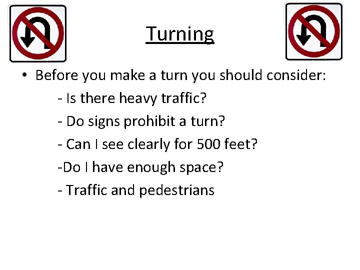 Turning • Before you make a turn you should consider: - Is there heavy