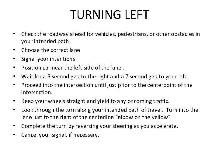 TURNING LEFT • Check the roadway ahead for vehicles, pedestrians, or other obstacles in