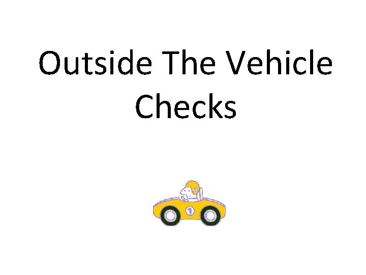 Outside The Vehicle Checks 