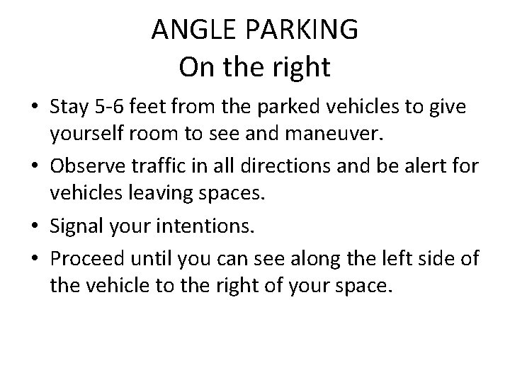 ANGLE PARKING On the right • Stay 5 -6 feet from the parked vehicles