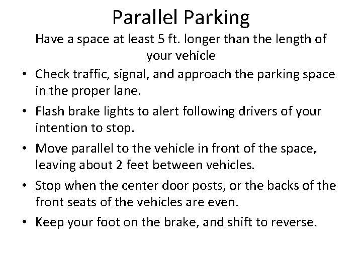 Parallel Parking • • • Have a space at least 5 ft. longer than