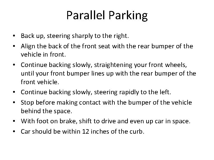 Parallel Parking • Back up, steering sharply to the right. • Align the back