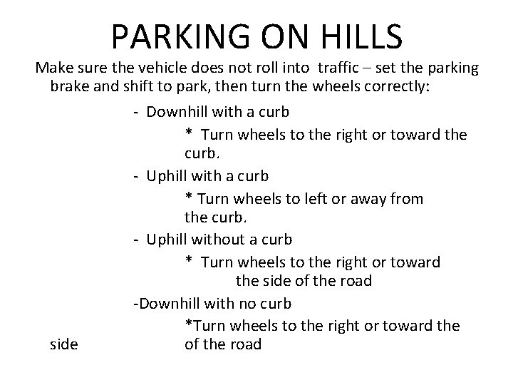 PARKING ON HILLS Make sure the vehicle does not roll into traffic – set