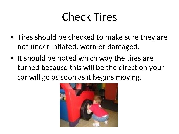 Check Tires • Tires should be checked to make sure they are not under