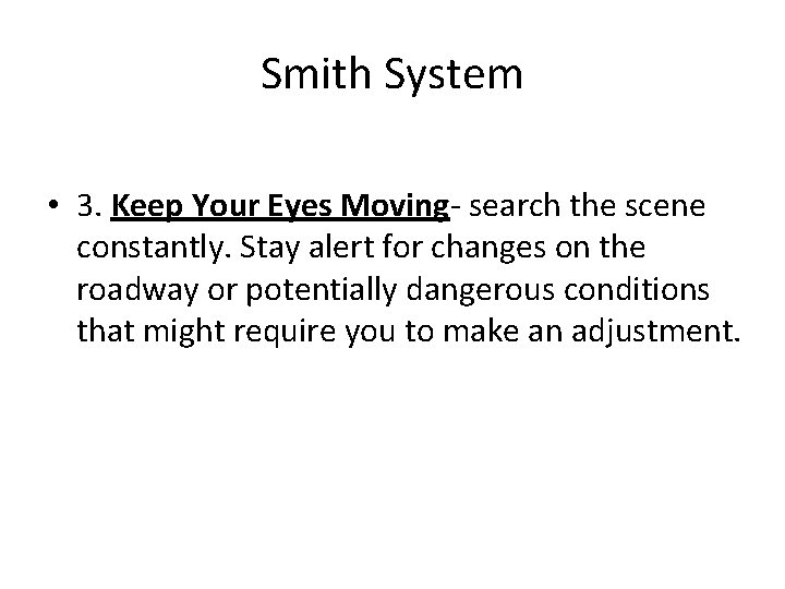 Smith System • 3. Keep Your Eyes Moving- search the scene constantly. Stay alert