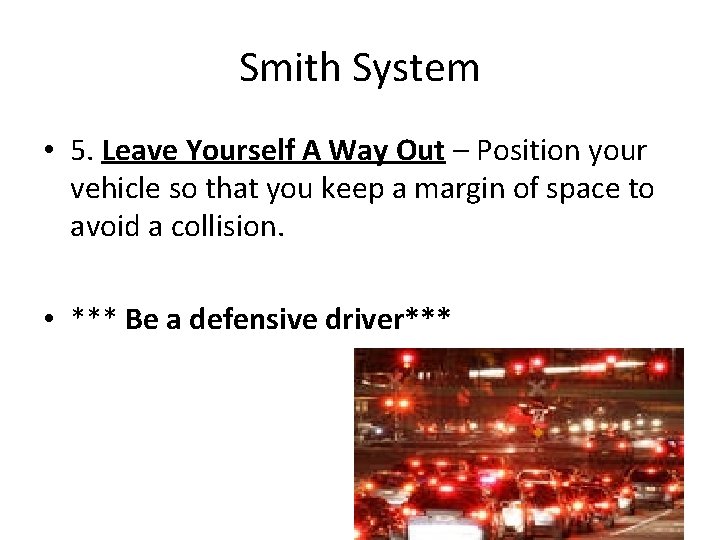 Smith System • 5. Leave Yourself A Way Out – Position your vehicle so
