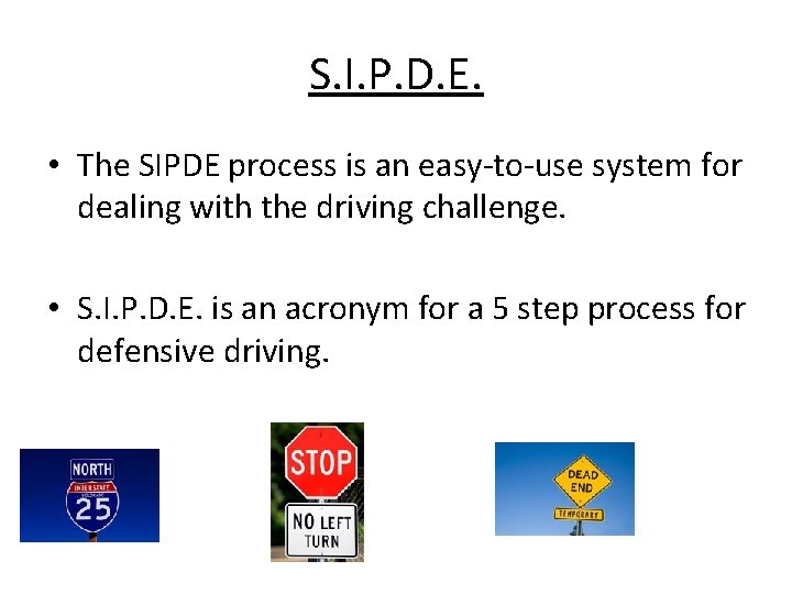 S. I. P. D. E. • The SIPDE process is an easy-to-use system for