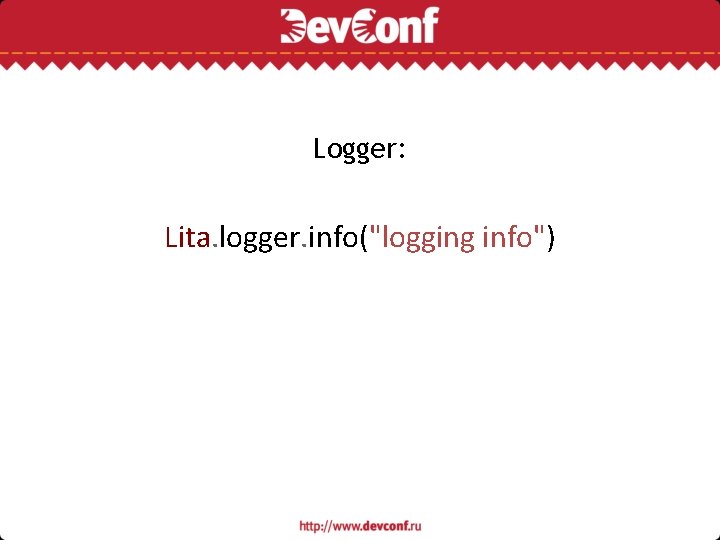 Logger: Lita. logger. info("logging info") 