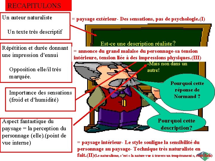 RECAPITULONS Un auteur naturaliste = paysage extérieur- Des sensations, pas de psychologie. (I) Un