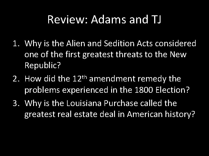 Review: Adams and TJ 1. Why is the Alien and Sedition Acts considered one