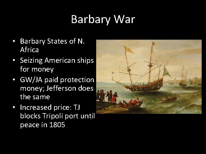 Barbary War • Barbary States of N. Africa • Seizing American ships for money