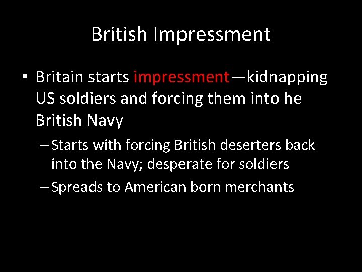 British Impressment • Britain starts impressment—kidnapping US soldiers and forcing them into he British