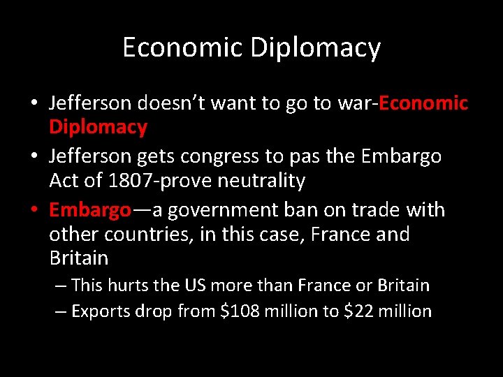 Economic Diplomacy • Jefferson doesn’t want to go to war-Economic Diplomacy • Jefferson gets
