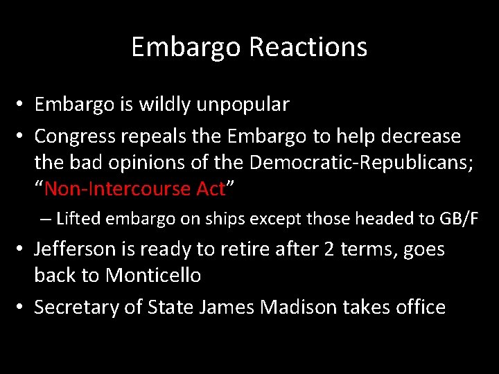 Embargo Reactions • Embargo is wildly unpopular • Congress repeals the Embargo to help