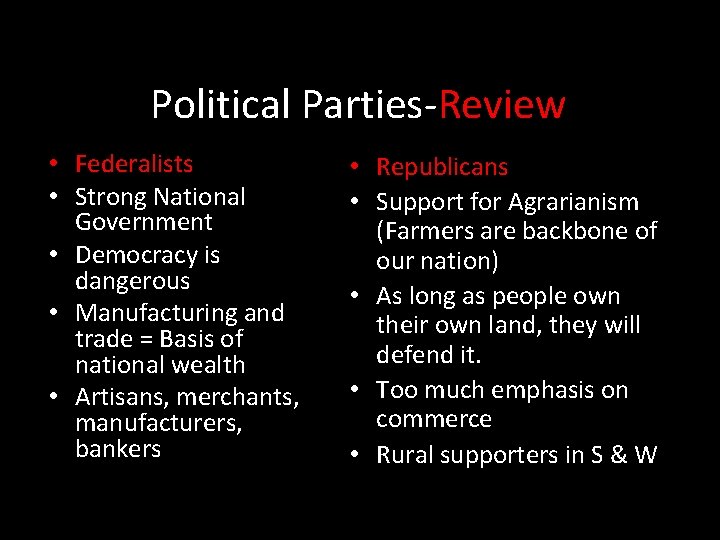 Political Parties-Review • Federalists • Strong National Government • Democracy is dangerous • Manufacturing