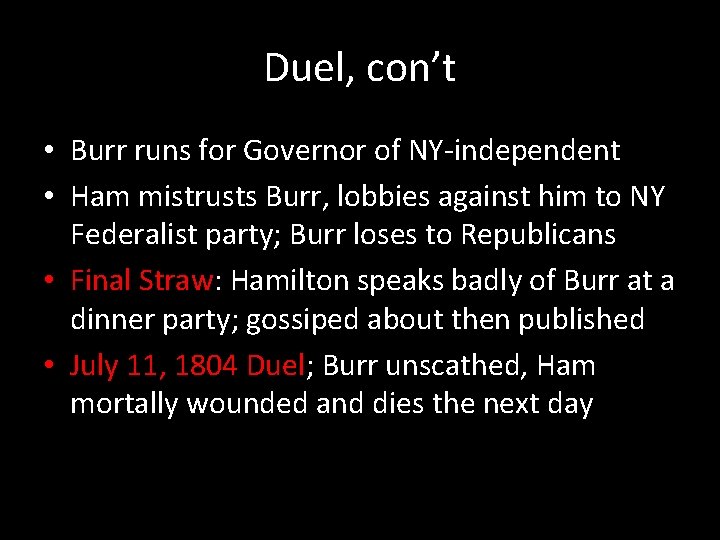 Duel, con’t • Burr runs for Governor of NY-independent • Ham mistrusts Burr, lobbies