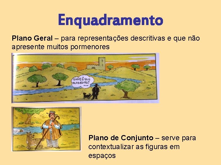 Enquadramento Plano Geral – para representações descritivas e que não apresente muitos pormenores Plano