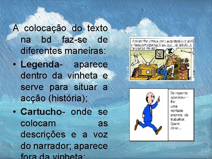 A colocação do texto na bd faz-se de diferentes maneiras: • Legenda- aparece dentro