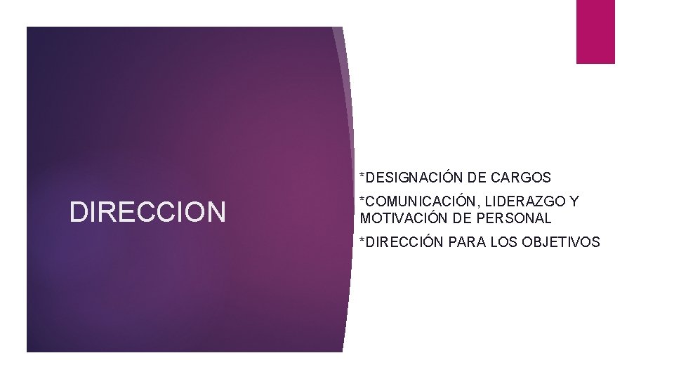 *DESIGNACIÓN DE CARGOS DIRECCION *COMUNICACIÓN, LIDERAZGO Y MOTIVACIÓN DE PERSONAL *DIRECCIÓN PARA LOS OBJETIVOS